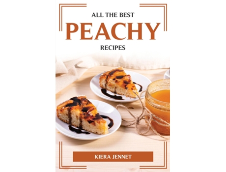 Livro All The Best Peachy Recipes De Kiera Jennet (inglês)