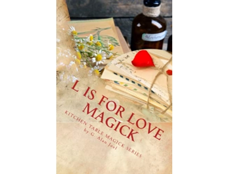 Livro L is for Love Magick Kitchen Table Magick Series de G Alan Joel (Inglês)