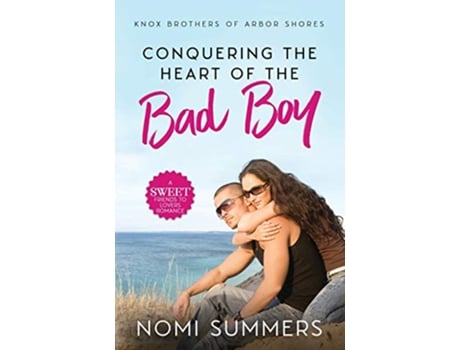 Livro Conquering the Heart of the Bad Boy A Sweet Friends to Lovers Romance Knox Brothers of Arbor Shores de Nomi Summers (Inglês)