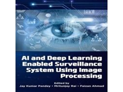 Livro AI and Deep Learning Enabled Surveillance System Using Image Processing de Emerald Publishing Ltd (Inglês)