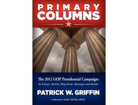 Livro Primary Columns The 2012 GOP Presidential Campaign de Patrick W Griffin (Inglês)
