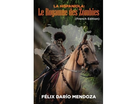 Livro La Hispaniola Le Royaume Des Zombies De Felix Mendoza (inglês)