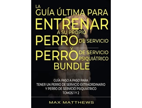 Livro La Guía Última Para Entrenar A Su Propio Perro De Servicio Y Perro De Servicio Psiquiátrico De Max Matthews (espanhol - Capa Dura)