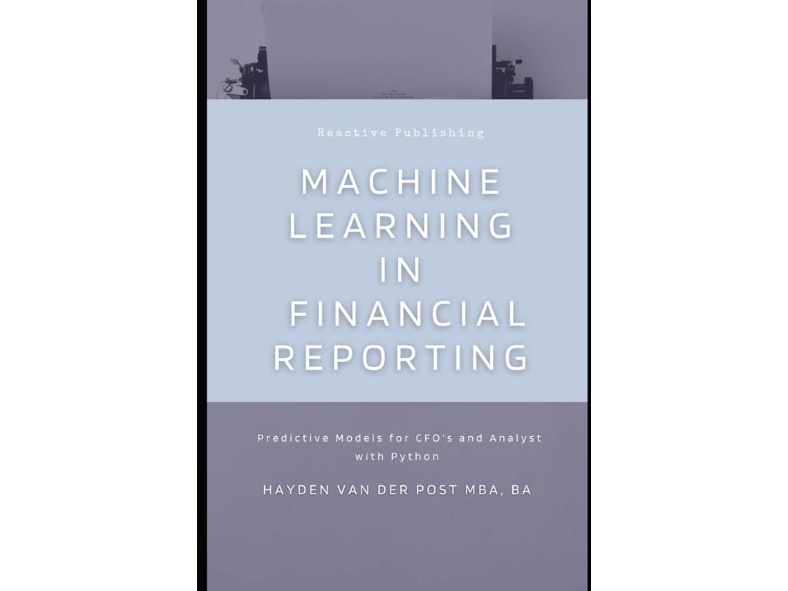 Livro Machine Learning in Financial Reporting Predictive Models for CFOs and Analyst with Python de Alice Schwartz (Inglês)