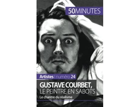 Livro Gustave Courbet le peintre en sabots Le chantre du réalisme Artistes French Edition de Eliane Reynold De Seresin e 50 Minutes (Francês)