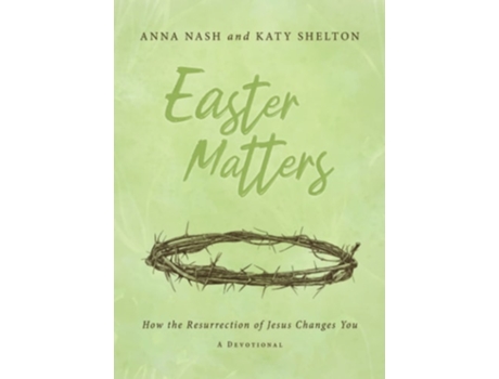 Livro Easter Matters How the Resurrection of Jesus Changes You de Anna Nash e Katy Shelton (Inglês)