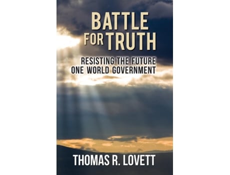 Livro Battle For Truth Resisting The Future One World Government De Thomas R Lovett (inglês)