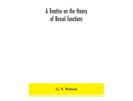 Livro treatise on the theory of Bessel functions de G N Watson (Inglês - Capa Dura)