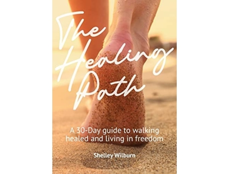 Livro The Healing Path A 30-day Guide To Walking Healed And Living In Freedom De Shelley Wilburn (inglês)