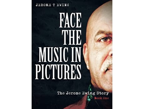 Livro Face the Music in Pictures The Jerome Ewing Story Book 1 de Jerome T Ewing (Inglês)
