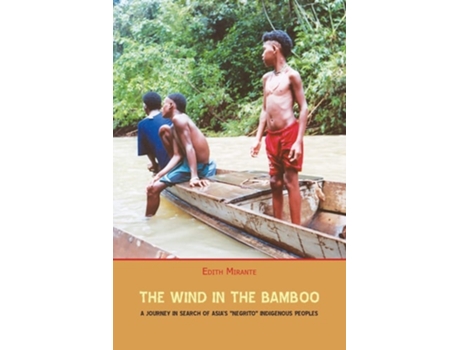 Livro The Wind In The Bamboo A Journey In Search Of Asias Quotnegritoquot Indigenous People De Edith Mirante (inglês)