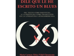 Livro Dile Que Le He Escrito Un Blues (Espanhol)