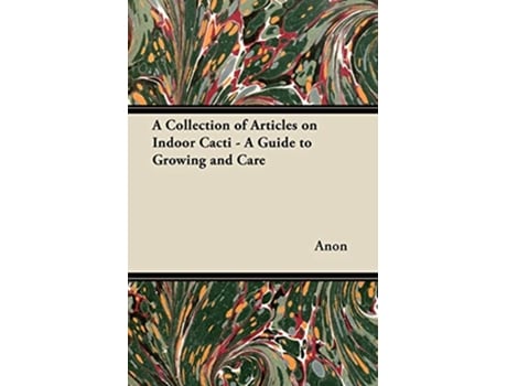 Livro A Collection of Articles on Indoor Cacti A Guide to Growing and Care de Anon (Inglês)