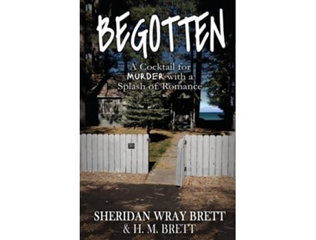 Livro Begotten A Cocktail For Murder With A Splash Of Romance De Sheridan Wray Brett E Hm Brett (inglês)