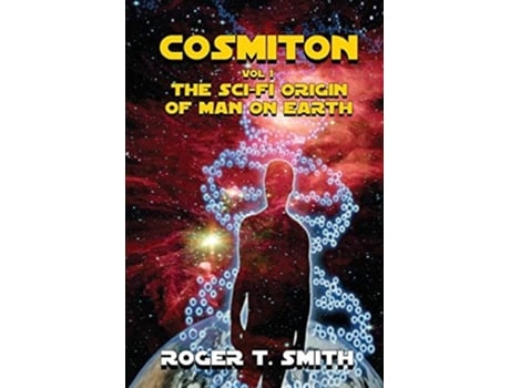 Livro Cosmiton The Sci-fi Origin Of Man On Earth De Roger T Smith (inglês)