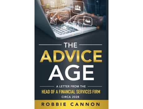 Livro The Advice Age A Letter from the Head of a Financial Services Firm, Circa 2028 de Robbie Cannon (Inglês)