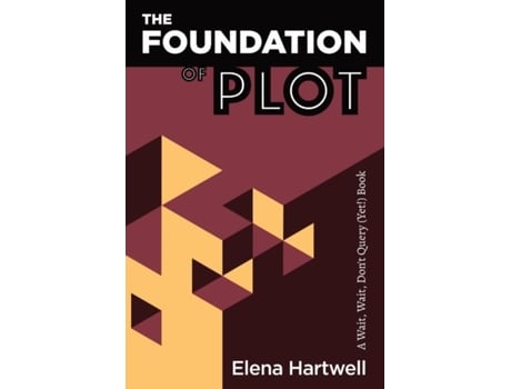 Livro The Foundation Of Plot A Wait, Wait, Dont Query Book De Elena Hartwell (inglês)