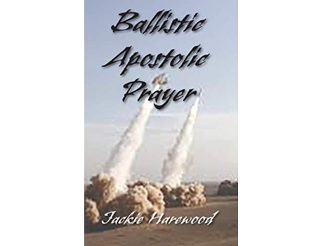 Livro Ballistic Apostolic Prayer De Jackie Harewood (inglês)