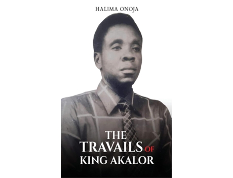 Livro The Travails of King Akalor de Halima Onoja (Inglês)
