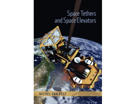 Livro Space Tethers and Space Elevators de Michel van Pelt (Inglês)