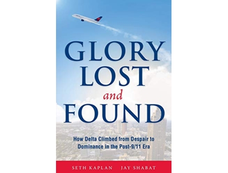 Livro Glory Lost and Found How Delta Climbed from Despair to Dominance in the Post911 Era de Seth Kaplan Jay Shabat (Inglês)
