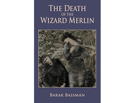 Livro The Death Of The Wizard Merlin De Barak A Bassman (inglês)