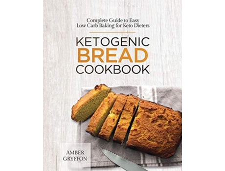 Livro Ketogenic Bread Cookbook Complete Guide to Easy Low Carb Baking for Keto Dieters de Amber Gryffon (Inglês)
