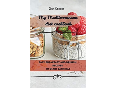Livro My Mediterranean Diet Cookbook Easy Breakfast And Brunch Recipes To Start Each Day de Ben Cooper (Inglês)