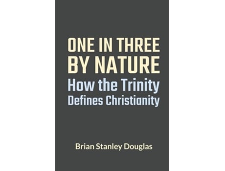 Livro One And Three By Nature How The Trinity Defines Christianity De Brian Stanley Douglas (inglês)