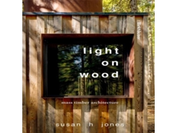 Livro Light on Wood Mass Timber Architecture de Susan H Jones (Inglês)