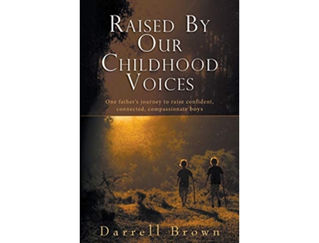 Livro Raised By Our Childhood Voices One fathers journey to raise confident connected compassionate boys de Darrell Squire Brown (Inglês)