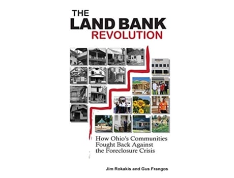 Livro The Land Bank Revolution How Ohios Communities Fought Back Against the Foreclosure Crisis de Jim Rokakis Gus Frangos (Inglês)
