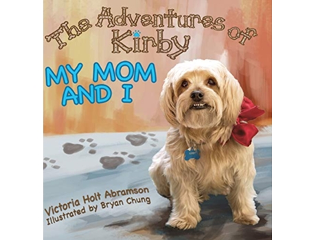 Livro The Adventures of Kirby My Mom and I de Victoria Holt Abramsom (Inglês - Capa Dura)