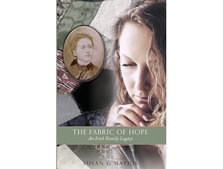 Livro The Fabric of Hope An Irish Family Legacy de Susan G Mathis (Inglês)