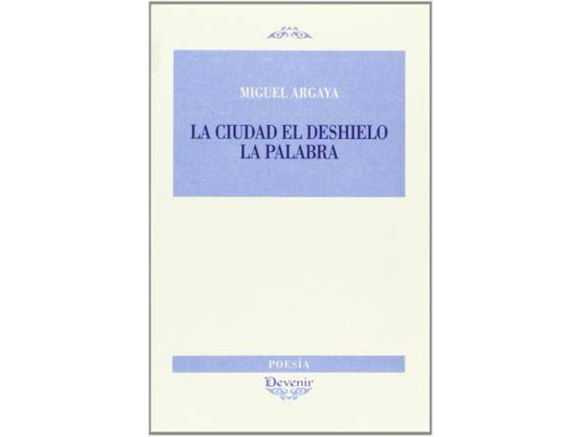 Livro La Ciudad, El Deshielo, La Palabra de Miguel Argaya Roca (Espanhol)