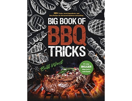 Livro Big Book of BBQ Tricks 101 Tricks Secret Ingredients and Easy Recipes for Foolproof Barbecue Grilling de Bill West (Inglês)
