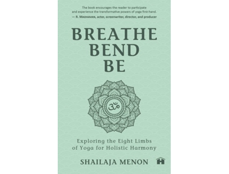 Livro Breathe, Bend, Be Exploring the Eight Limbs of Yoga for Holistic Harmony de Shailaja Menon (Inglês)