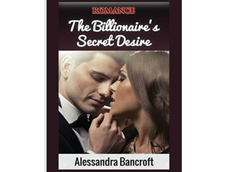 Livro Romance The Billionaires Secret Desire De Alessandra Bancroft (inglês)