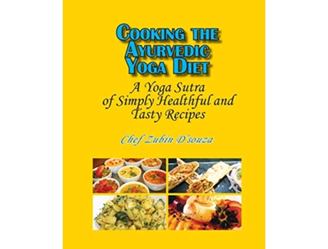 Livro Cooking the Ayurvedic Yoga Diet A Yoga Sutra of Simply Healthful and Tasty Recipes de Zubin DSouza (Inglês)