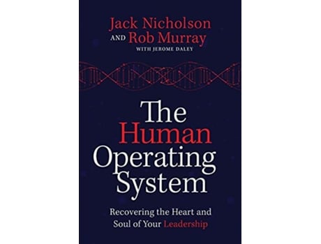 Livro The Human Operating System Recovering the Heart and Soul of Your Leadership de Rob Murray Jack Nicholson Jerome Daley (Inglês)
