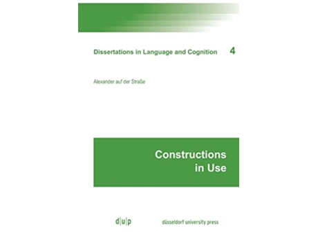 Livro Constructions in Use Dissertations in Language and Cognition 4 de Alexander Auf Der Straße (Inglês)