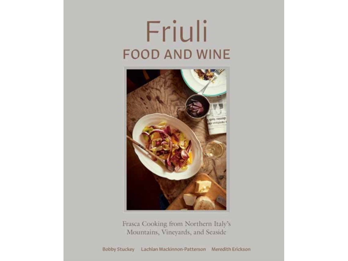 Livro Friuli Food and Wine de Bobby Stuckey e Lachlan Mackinnon-Patterson (Inglês - Capa Dura)