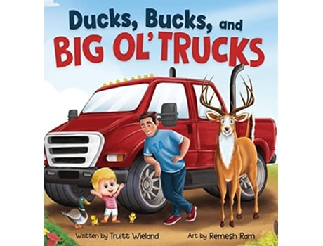 Livro Ducks Bucks and Big Ol Trucks A Book about Father and Son Bonding de Truitt Wieland (Inglês)