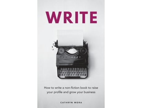 Livro Write: How to write a non-fiction book to raise your profile and grow your business Cathryn Mora (Inglês)