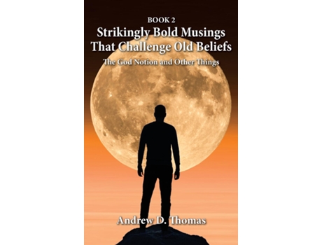 Livro Strikingly Bold Musings That Challenge Old Beliefs The God Notion and Other Things -- Book 2 de Thomas, Andrew et al. (Inglês)