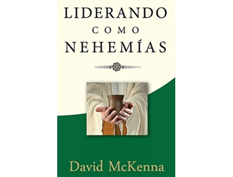 Livro Liderando Como Nehemías Liderazgo Significativo De Dr David Mckenna (espanhol)