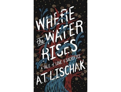 Livro Where the Water Rises A Tale of Love amp Sacrifice de A T Lischak (Inglês - Capa Dura)