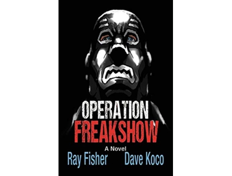 Livro Operation Freakshow de Ray Fisher e Dave Koco (Inglês)