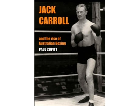 Livro Jack Carroll: And the rise of Australian boxing Paul Cupitt (Inglês)