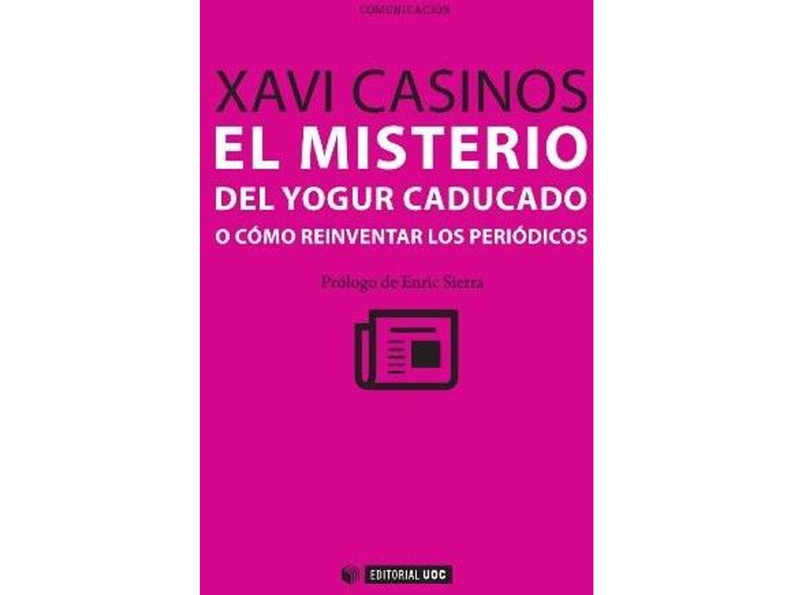 Livro El Misterio Del Yogur Caducado O Cómo Reinventar Los Periódicos de Xavi Casinos (Espanhol)